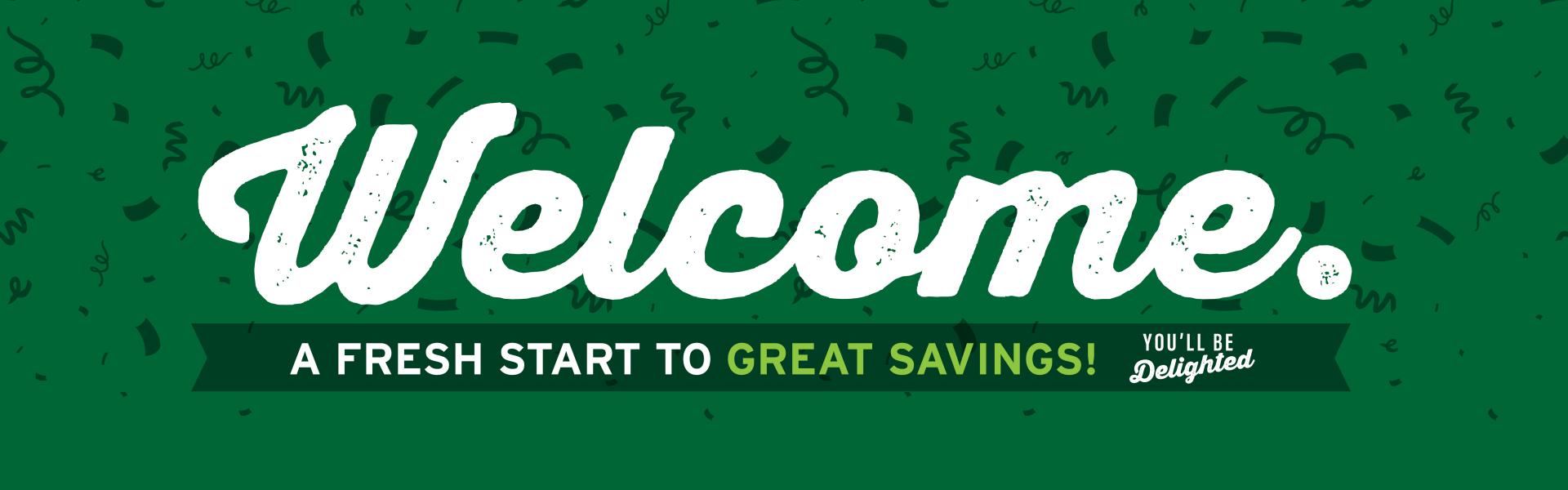 Welcome - A Fresh Start to Great Savings